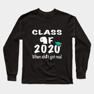 Class of 2020 When Sh#t Got Real Long Sleeve T-Shirt